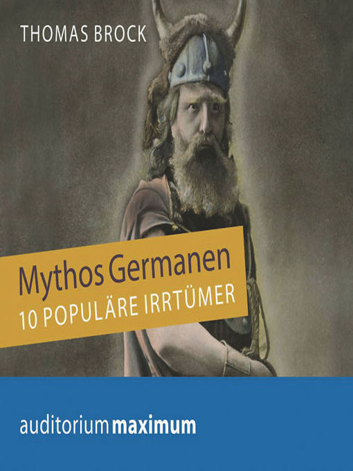 Title details for Mythos Germanen--10 populäre Irrtümer (Ungekürzt) by Thomas Brock - Available